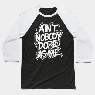 Ain't Nobody Dope As Me - Hip-hop Graffiti Baseball T-Shirt
